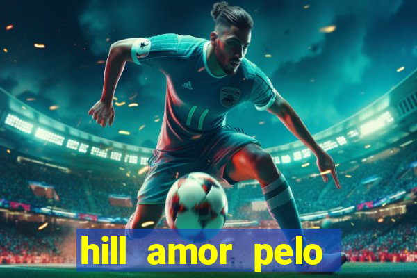 hill amor pelo jogo torrent